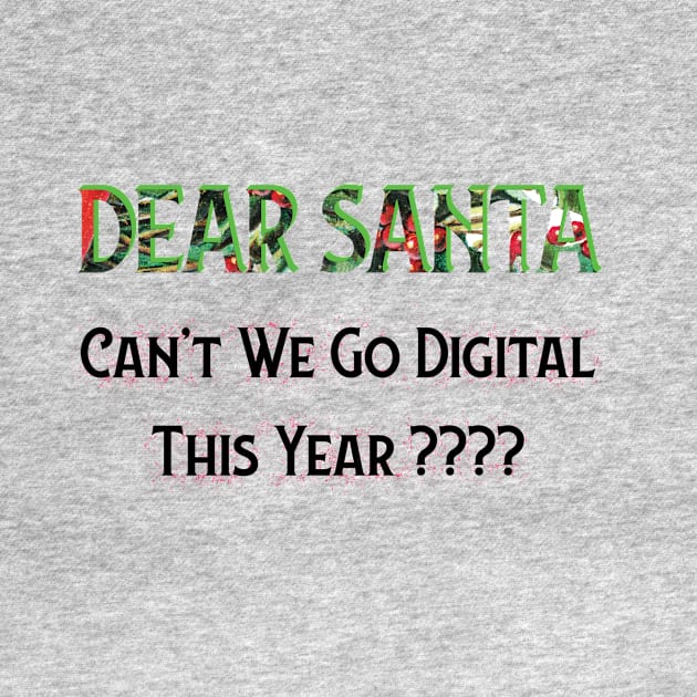 DEAR SANTA: CAN’T WE GO DIGITAL THIS YEAR? by OssiesArt